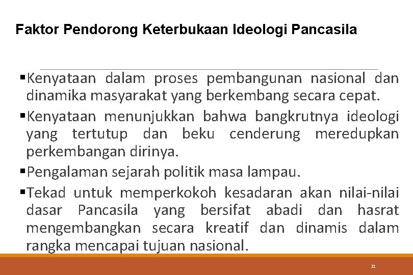 Faktor Pendorong Keterbukaan Ideologi Pancasila §Kenyataan dalam proses pembangunan nasional dan dinamika masyarakat yang