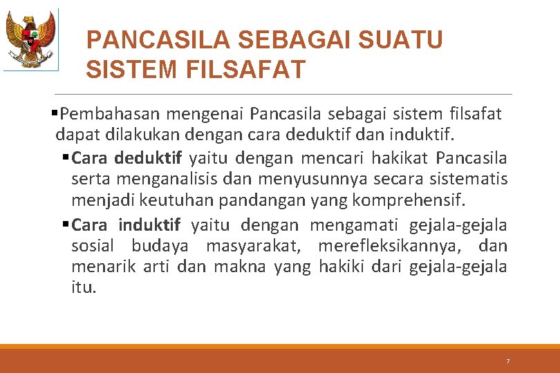 PANCASILA SEBAGAI SUATU SISTEM FILSAFAT §Pembahasan mengenai Pancasila sebagai sistem filsafat dapat dilakukan dengan