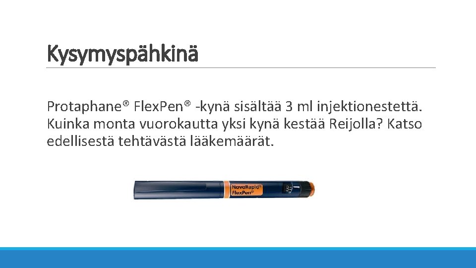 Kysymyspähkinä Protaphane® Flex. Pen® -kynä sisältää 3 ml injektionestettä. Kuinka monta vuorokautta yksi kynä