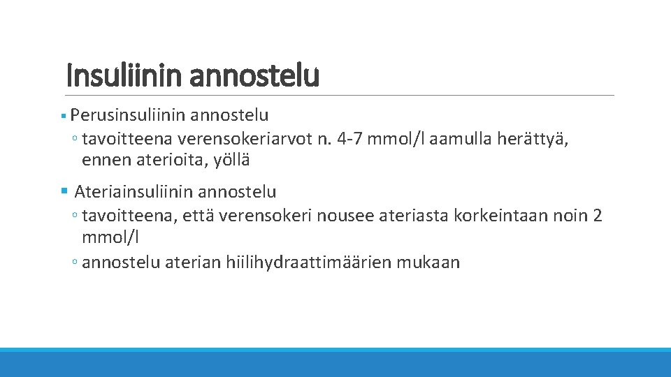 Insuliinin annostelu § Perusinsuliinin annostelu ◦ tavoitteena verensokeriarvot n. 4 -7 mmol/l aamulla herättyä,