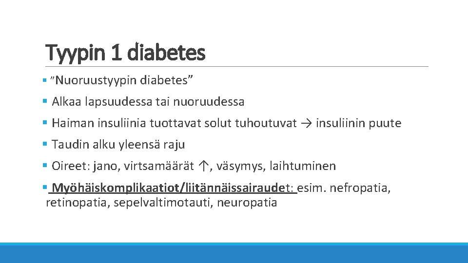 Tyypin 1 diabetes § ”Nuoruustyypin diabetes” § Alkaa lapsuudessa tai nuoruudessa § Haiman insuliinia