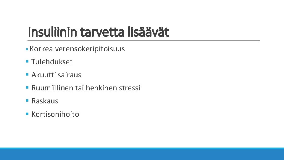 Insuliinin tarvetta lisäävät § Korkea verensokeripitoisuus § Tulehdukset § Akuutti sairaus § Ruumiillinen tai