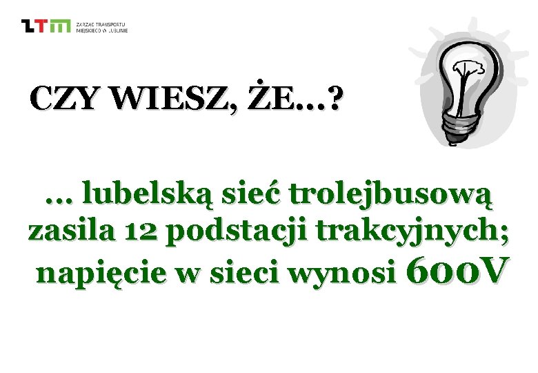 CZY WIESZ, ŻE. . . ? . . . lubelską sieć trolejbusową zasila 12