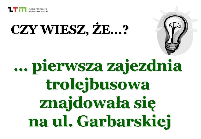 CZY WIESZ, ŻE. . . ? … pierwsza zajezdnia trolejbusowa znajdowała się na ul.