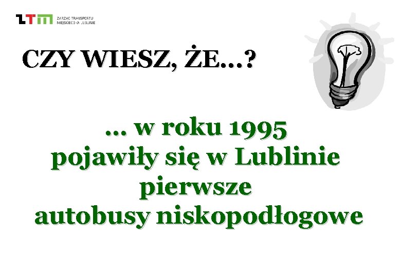 CZY WIESZ, ŻE. . . ? … w roku 1995 pojawiły się w Lublinie