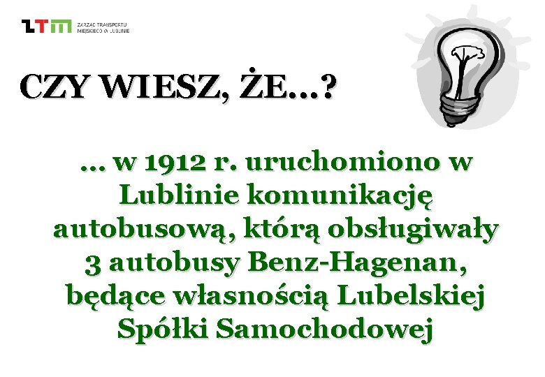 CZY WIESZ, ŻE. . . ? … w 1912 r. uruchomiono w Lublinie komunikację