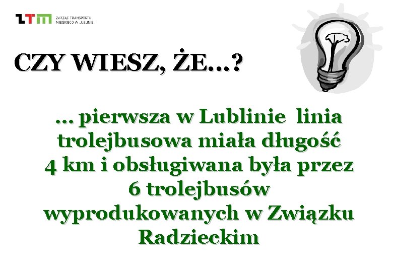 CZY WIESZ, ŻE. . . ? … pierwsza w Lublinie linia trolejbusowa miała długość