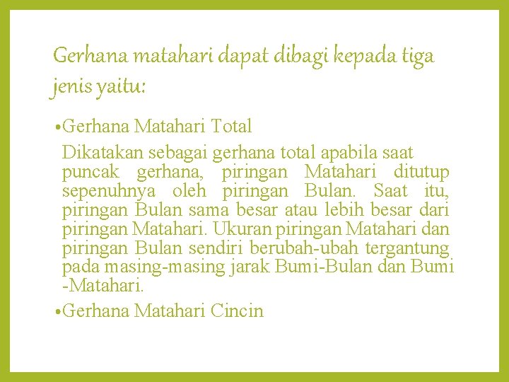 Gerhana matahari dapat dibagi kepada tiga jenis yaitu: • Gerhana Matahari Total Dikatakan sebagai