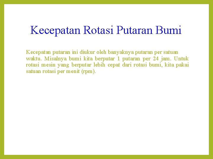 Kecepatan Rotasi Putaran Bumi Kecepatan putaran ini diukur oleh banyaknya putaran per satuan waktu.