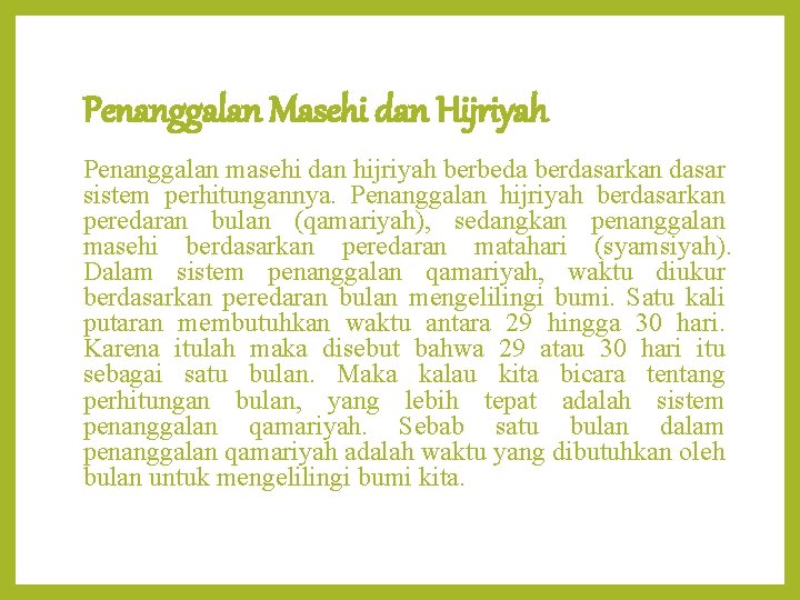 Penanggalan Masehi dan Hijriyah Penanggalan masehi dan hijriyah berbeda berdasarkan dasar sistem perhitungannya. Penanggalan
