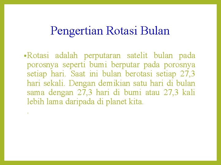 Pengertian Rotasi Bulan • Rotasi adalah perputaran satelit bulan pada porosnya seperti bumi berputar