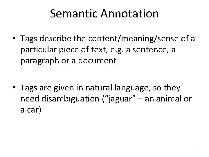 Semantic Annotation • Tags describe the content/meaning/sense of a particular piece of text, e.