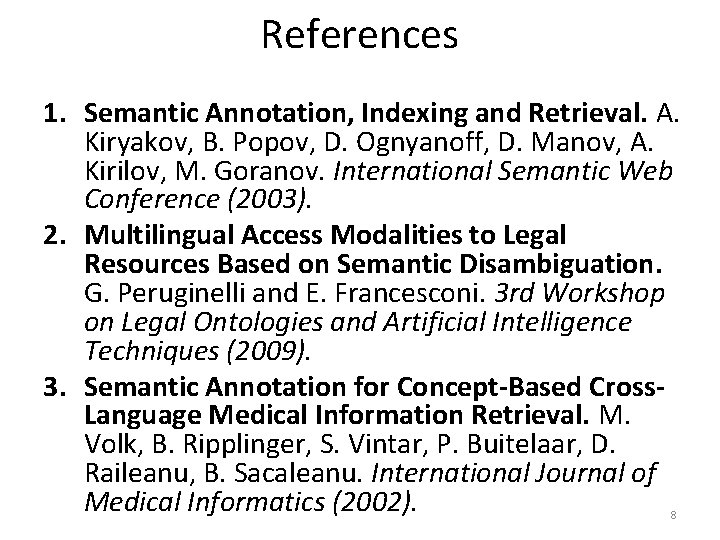 References 1. Semantic Annotation, Indexing and Retrieval. A. Kiryakov, B. Popov, D. Ognyanoff, D.