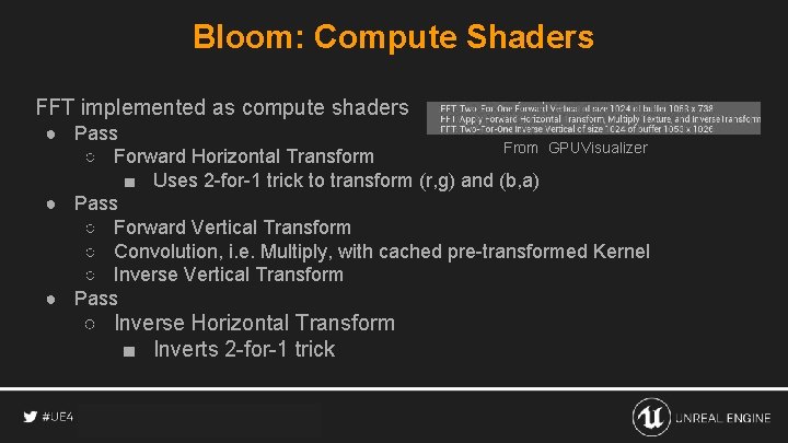 Bloom: Compute Shaders FFT implemented as compute shaders ● Pass From GPUVisualizer ○ Forward