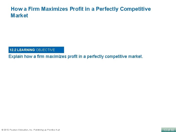 How a Firm Maximizes Profit in a Perfectly Competitive Market 12. 2 LEARNING OBJECTIVE