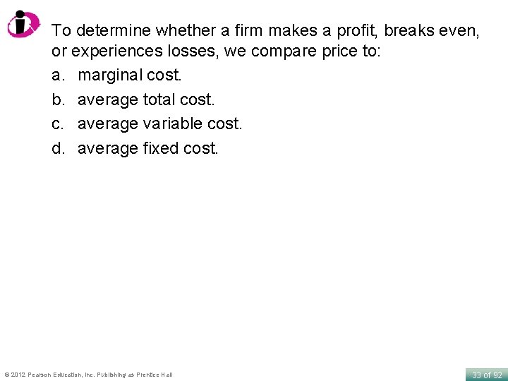 To determine whether a firm makes a profit, breaks even, or experiences losses, we