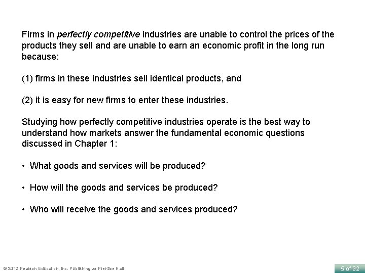 Firms in perfectly competitive industries are unable to control the prices of the products