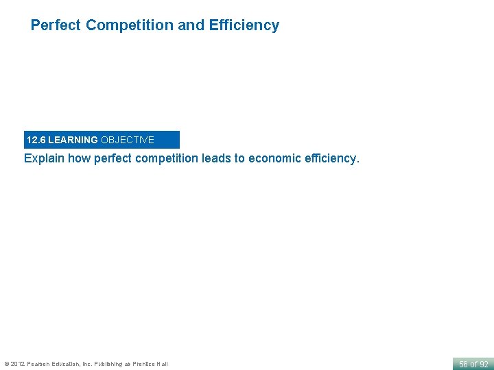 Perfect Competition and Efficiency 12. 6 LEARNING OBJECTIVE Explain how perfect competition leads to