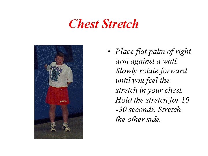 Chest Stretch • Place flat palm of right arm against a wall. Slowly rotate