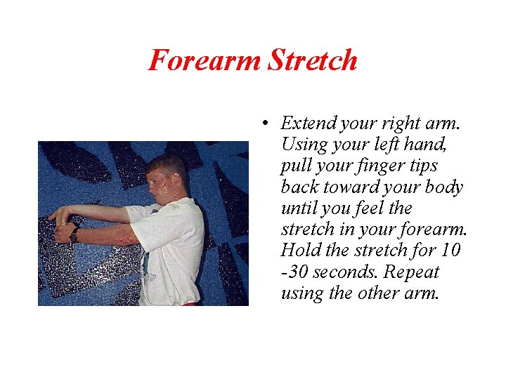 Forearm Stretch • Extend your right arm. Using your left hand, pull your finger
