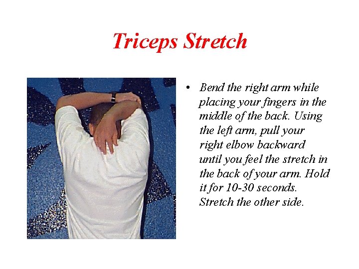 Triceps Stretch • Bend the right arm while placing your fingers in the middle