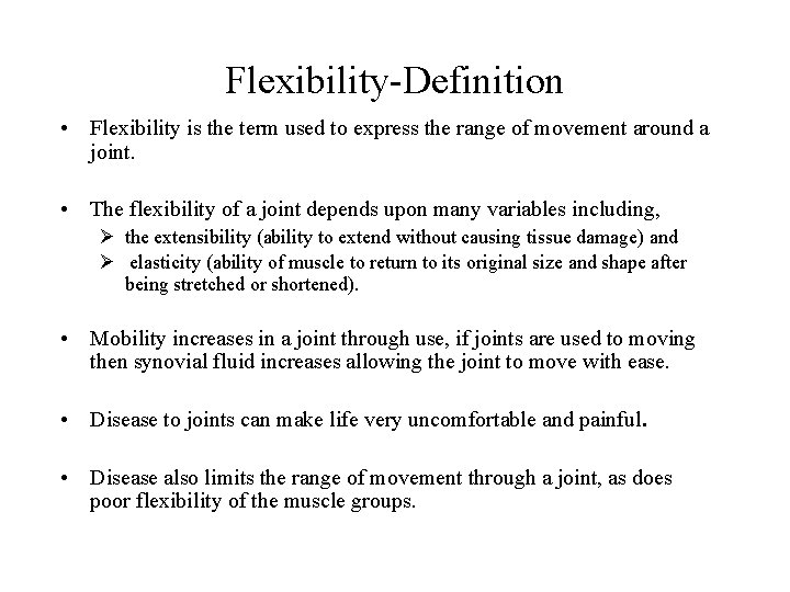 Flexibility-Definition • Flexibility is the term used to express the range of movement around