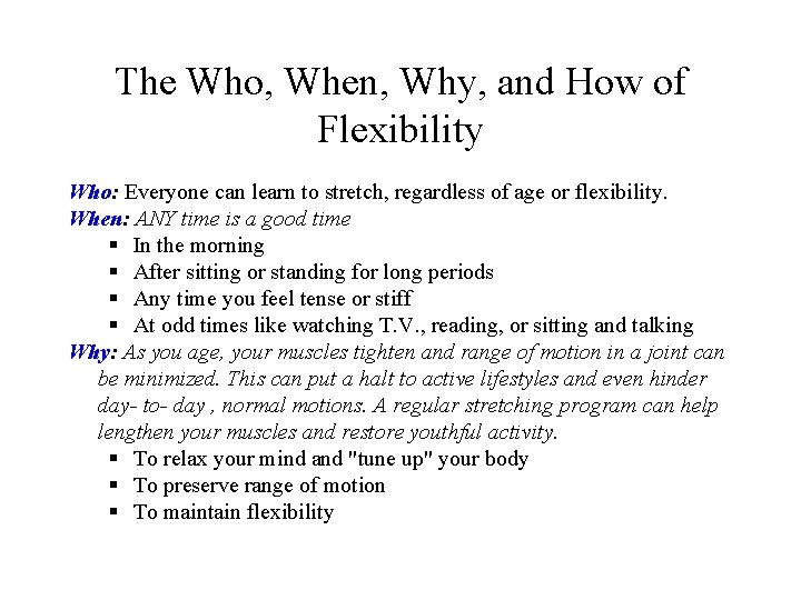 The Who, When, Why, and How of Flexibility Who: Everyone can learn to stretch,