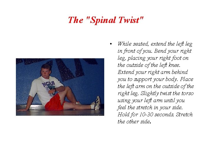 The "Spinal Twist" • While seated, extend the left leg in front of you.