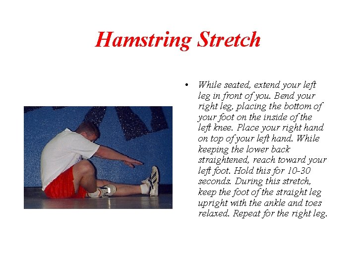 Hamstring Stretch • While seated, extend your left leg in front of you. Bend
