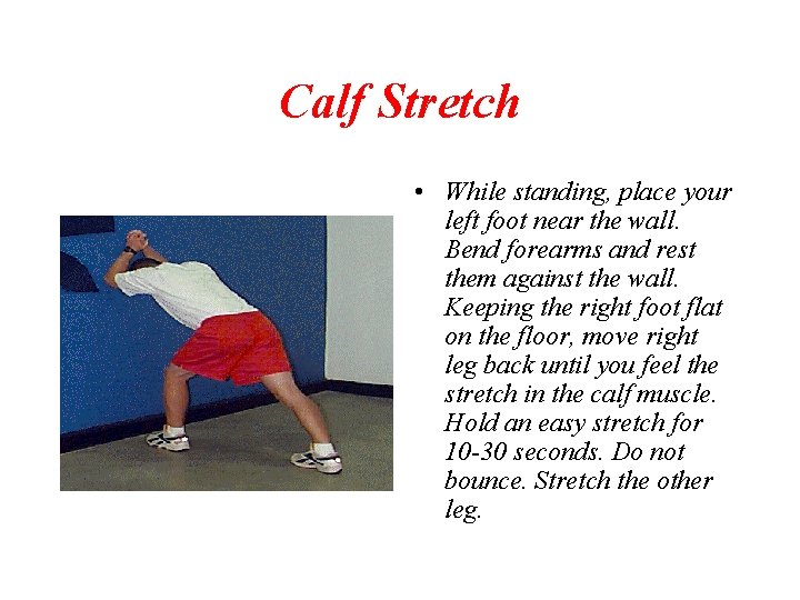 Calf Stretch • While standing, place your left foot near the wall. Bend forearms