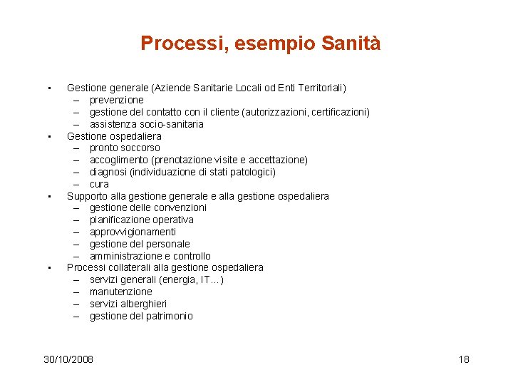 Processi, esempio Sanità • • Gestione generale (Aziende Sanitarie Locali od Enti Territoriali) –