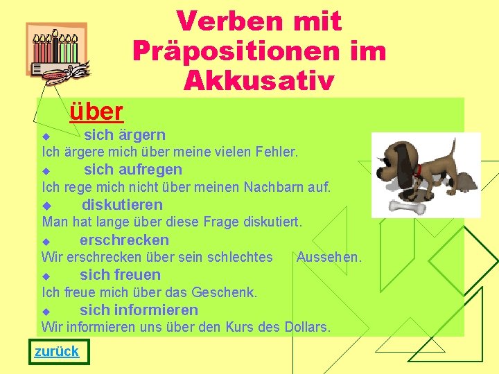 über u Verben mit Präpositionen im Akkusativ sich ärgern Ich ärgere mich über meine