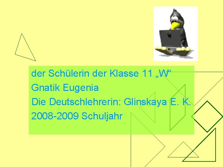 der Schülerin der Klasse 11 „W“ Gnatik Eugenia Die Deutschlehrerin: Glinskaya E. K. 2008