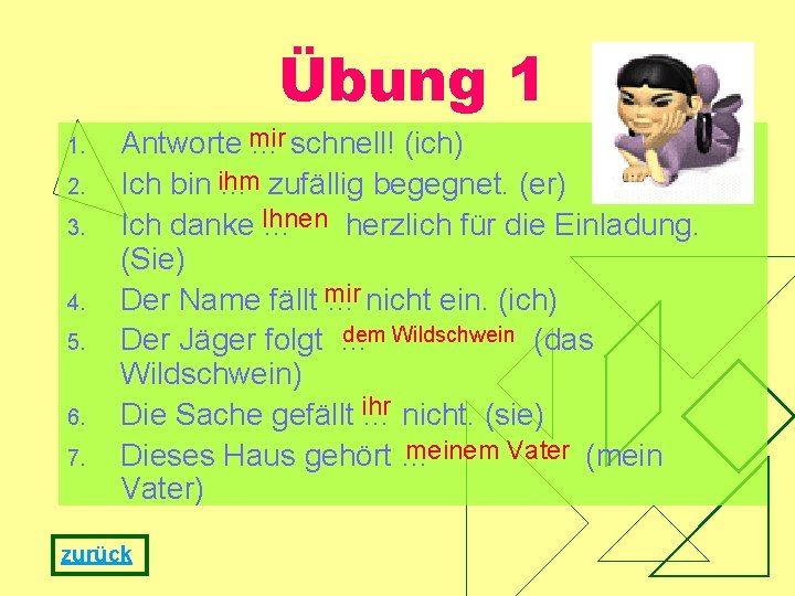 Übung 1 1. 2. 3. 4. 5. 6. 7. Antworte mir … schnell! (ich)