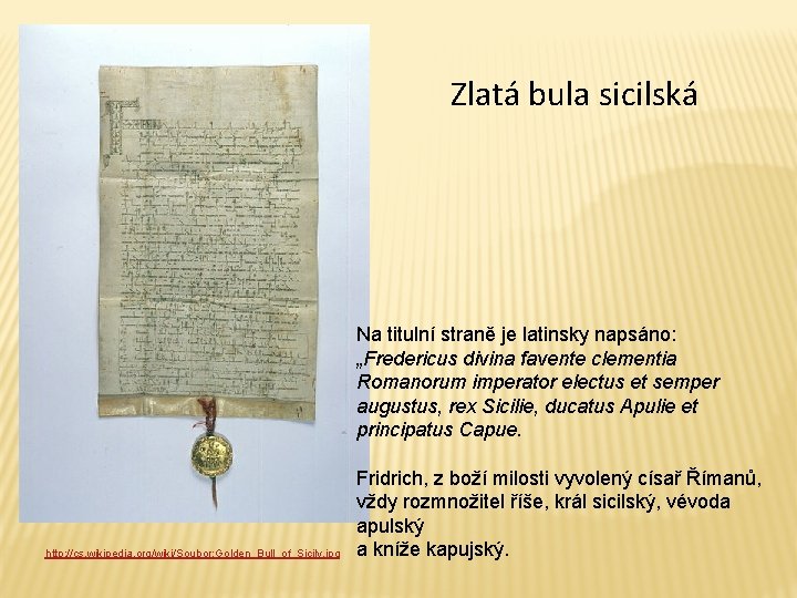 Zlatá bula sicilská Na titulní straně je latinsky napsáno: „Fredericus divina favente clementia Romanorum