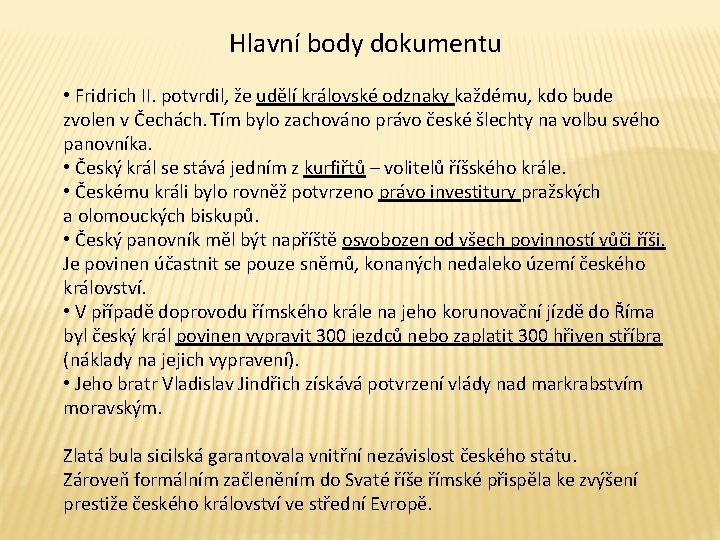 Hlavní body dokumentu • Fridrich II. potvrdil, že udělí královské odznaky každému, kdo bude