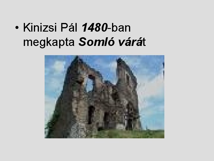 • Kinizsi Pál 1480 -ban megkapta Somló várát 