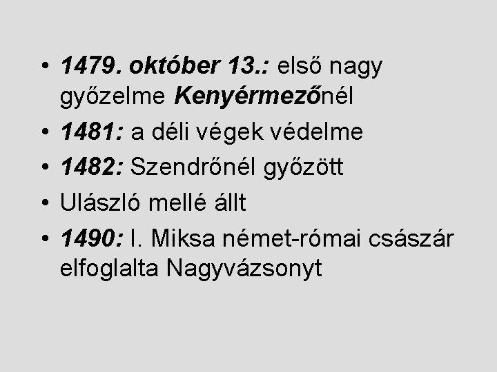  • 1479. október 13. : első nagy győzelme Kenyérmezőnél • 1481: a déli