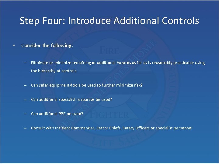 Step Four: Introduce Additional Controls • Consider the following: – Eliminate or minimize remaining