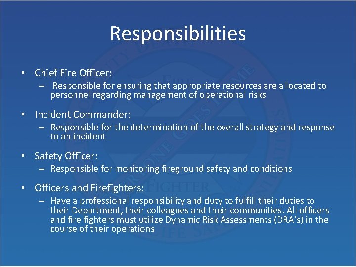 Responsibilities • Chief Fire Officer: – Responsible for ensuring that appropriate resources are allocated