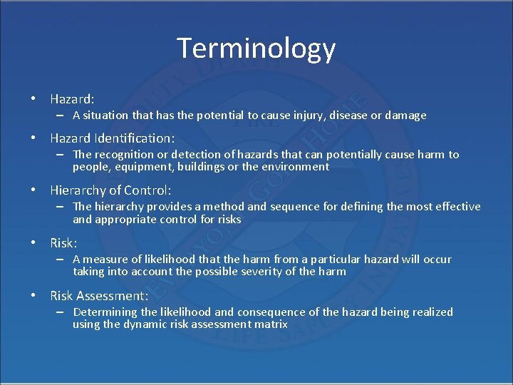Terminology • Hazard: – A situation that has the potential to cause injury, disease