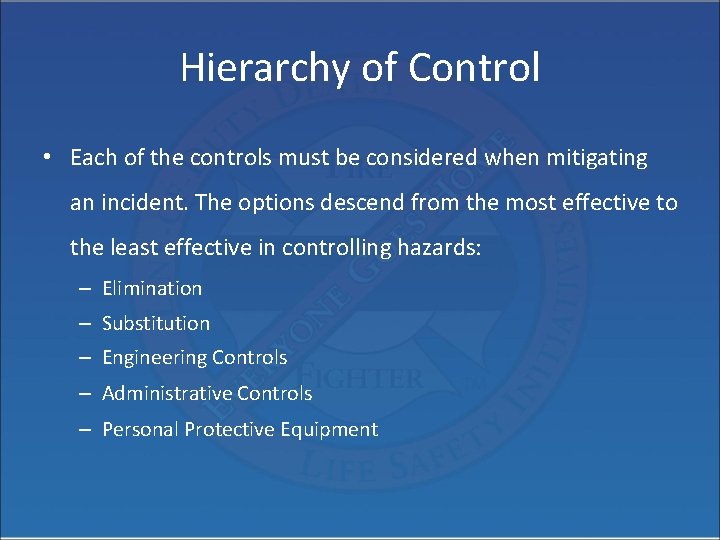 Hierarchy of Control • Each of the controls must be considered when mitigating an
