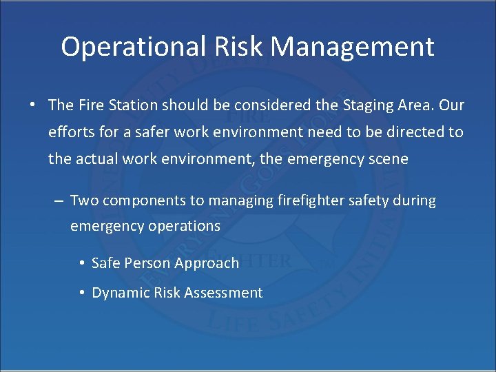 Operational Risk Management • The Fire Station should be considered the Staging Area. Our