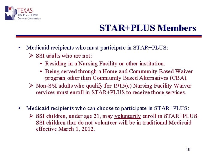 STAR+PLUS Members • Medicaid recipients who must participate in STAR+PLUS: Ø SSI adults who