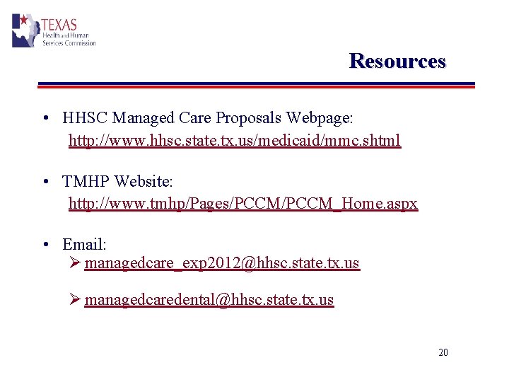 Resources • HHSC Managed Care Proposals Webpage: http: //www. hhsc. state. tx. us/medicaid/mmc. shtml