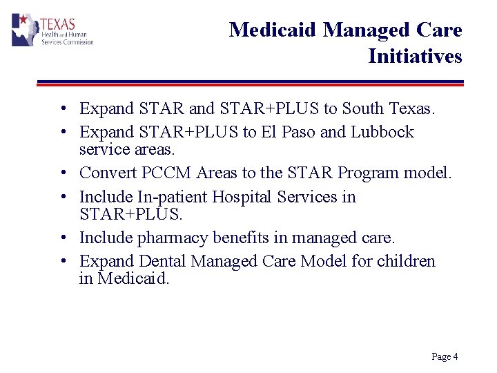 Medicaid Managed Care Initiatives • Expand STAR+PLUS to South Texas. • Expand STAR+PLUS to