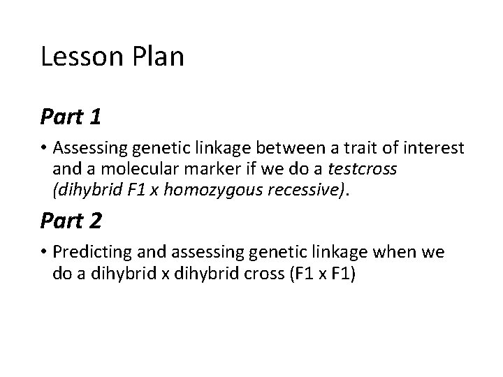 Lesson Plan Part 1 • Assessing genetic linkage between a trait of interest and