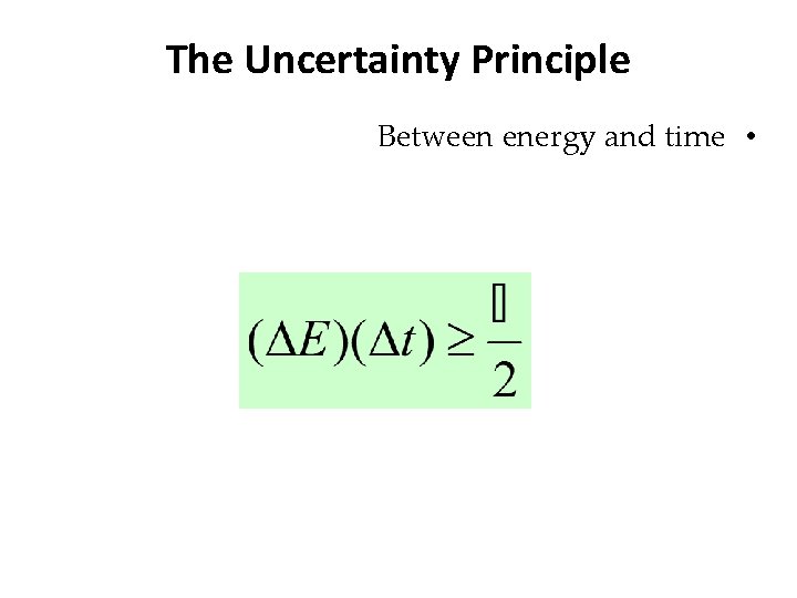The Uncertainty Principle Between energy and time • 