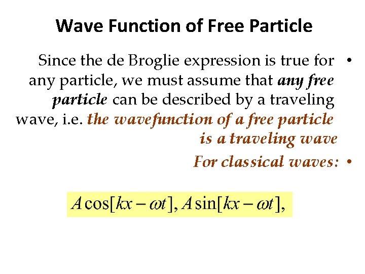 Wave Function of Free Particle Since the de Broglie expression is true for •