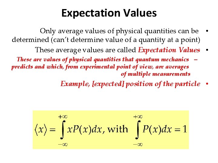 Expectation Values Only average values of physical quantities can be • determined (can’t determine